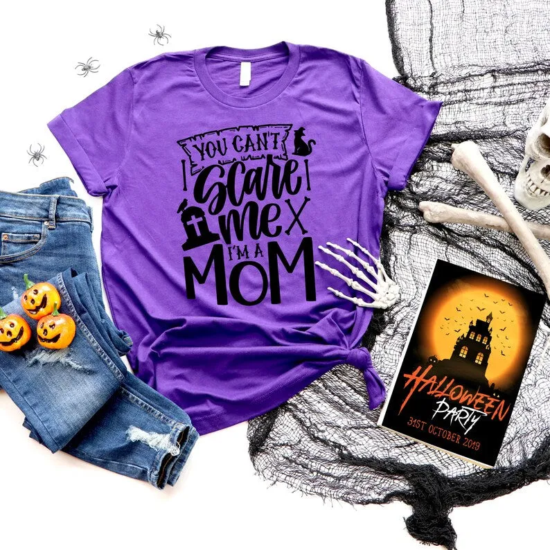 You Can't Scare Me I'm a Mom Halloween Shirt