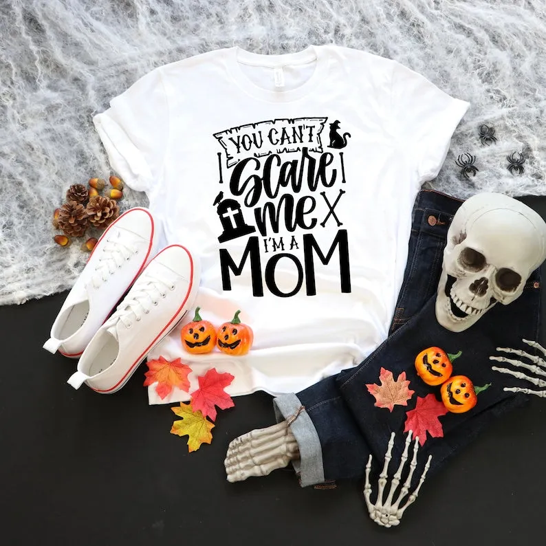 You Can't Scare Me I'm a Mom Halloween Shirt